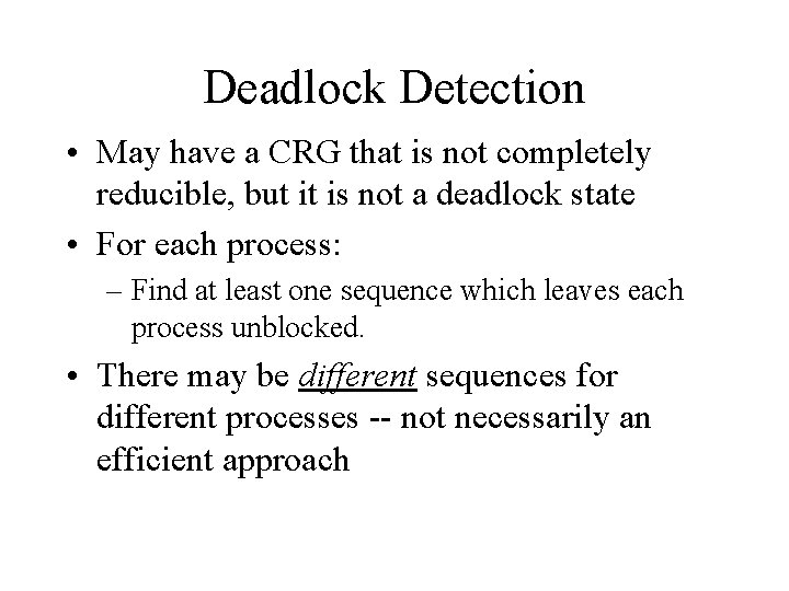Deadlock Detection • May have a CRG that is not completely reducible, but it