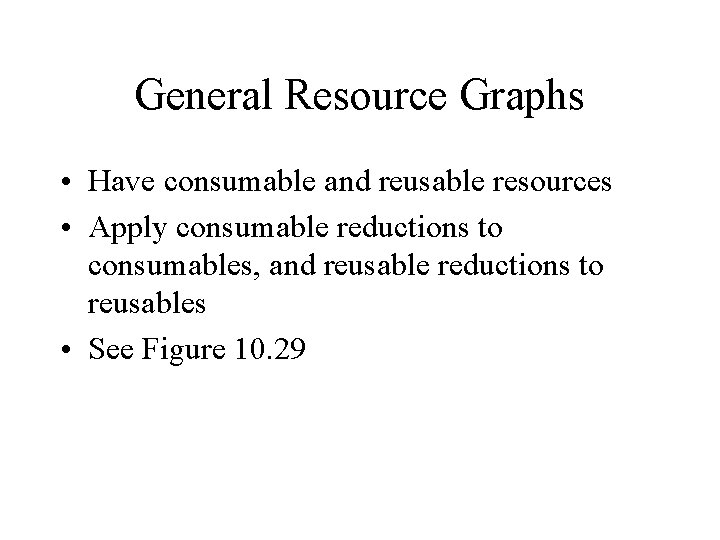 General Resource Graphs • Have consumable and reusable resources • Apply consumable reductions to