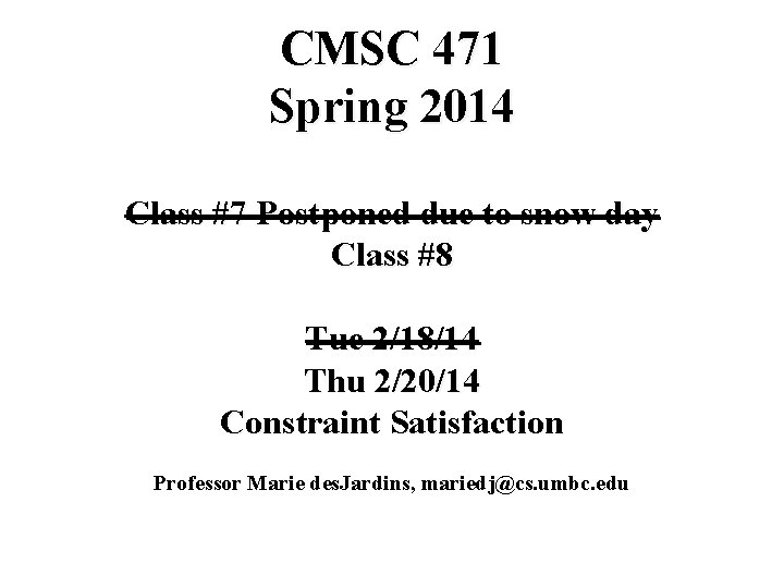 CMSC 471 Spring 2014 Class #7 Postponed due to snow day Class #8 Tue