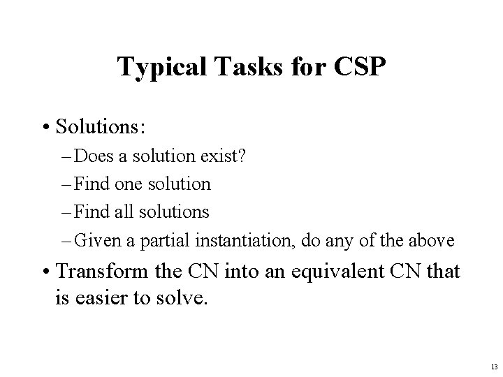 Typical Tasks for CSP • Solutions: – Does a solution exist? – Find one