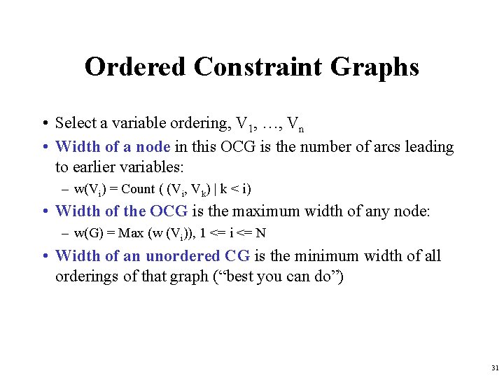 Ordered Constraint Graphs • Select a variable ordering, V 1, …, Vn • Width