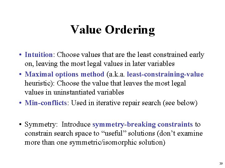 Value Ordering • Intuition: Choose values that are the least constrained early on, leaving