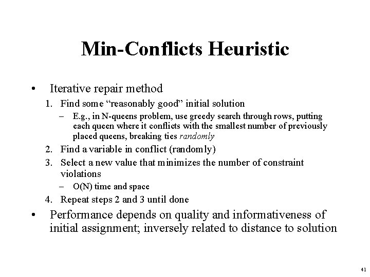 Min-Conflicts Heuristic • Iterative repair method 1. Find some “reasonably good” initial solution –