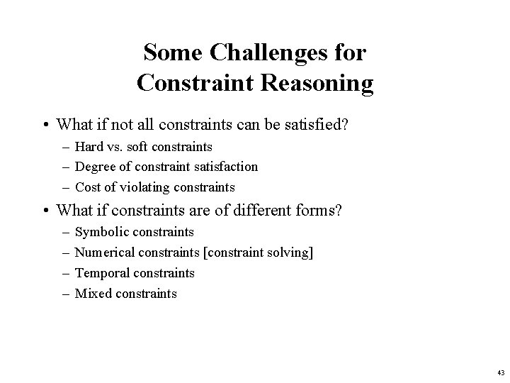 Some Challenges for Constraint Reasoning • What if not all constraints can be satisfied?