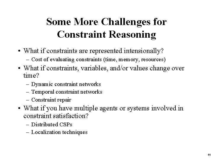 Some More Challenges for Constraint Reasoning • What if constraints are represented intensionally? –