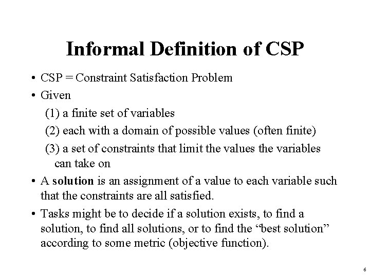 Informal Definition of CSP • CSP = Constraint Satisfaction Problem • Given (1) a