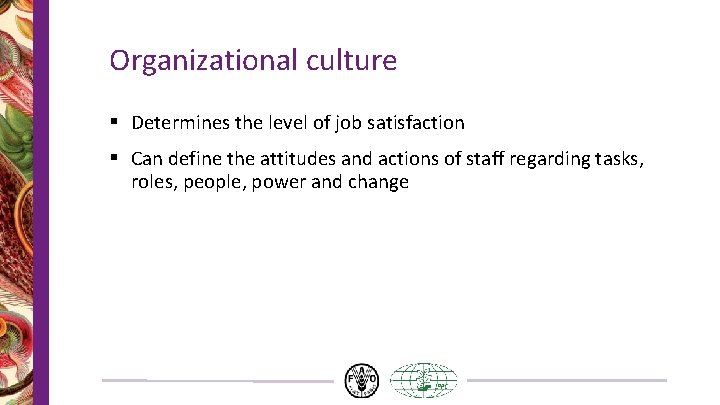 Organizational culture § Determines the level of job satisfaction § Can define the attitudes