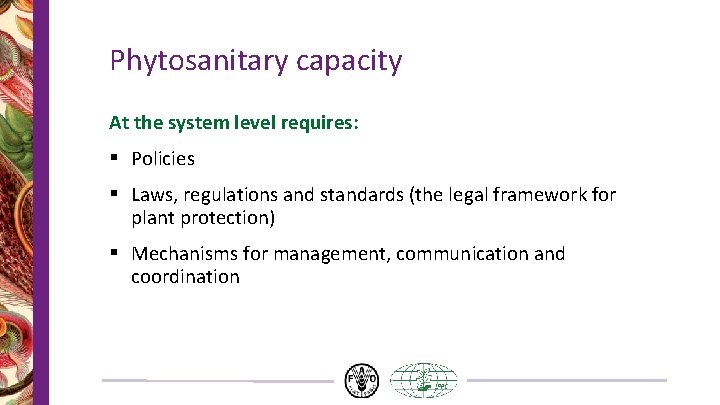 Phytosanitary capacity At the system level requires: § Policies § Laws, regulations and standards