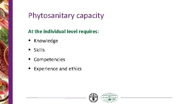 Phytosanitary capacity At the individual level requires: § Knowledge § Skills § Competencies §