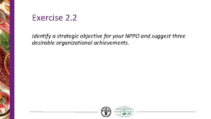 Exercise 2. 2 Identify a strategic objective for your NPPO and suggest three desirable