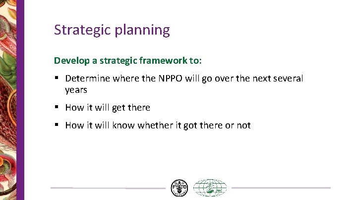 Strategic planning Develop a strategic framework to: § Determine where the NPPO will go