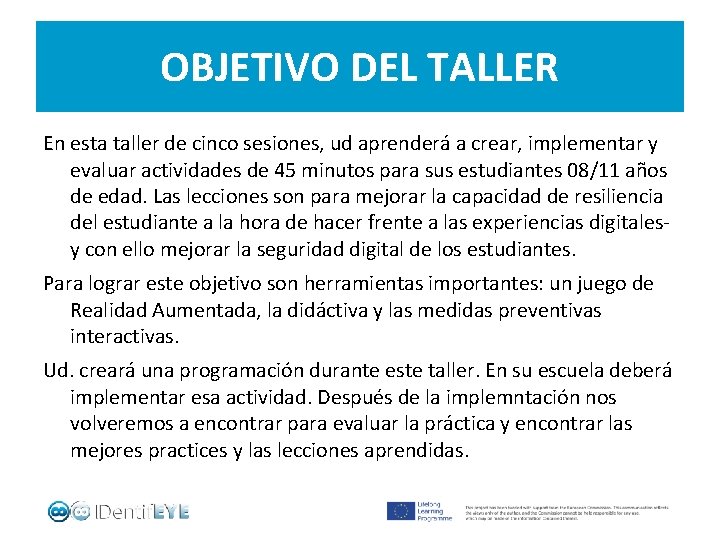 OBJETIVO DEL TALLER En esta taller de cinco sesiones, ud aprenderá a crear, implementar