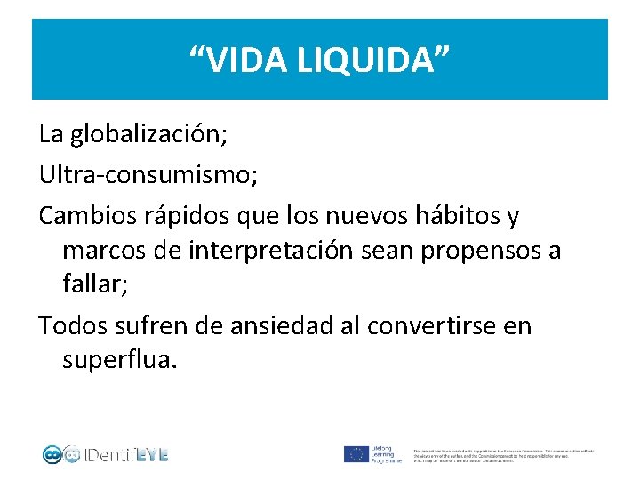 “VIDA LIQUIDA” La globalización; Ultra-consumismo; Cambios rápidos que los nuevos hábitos y marcos de