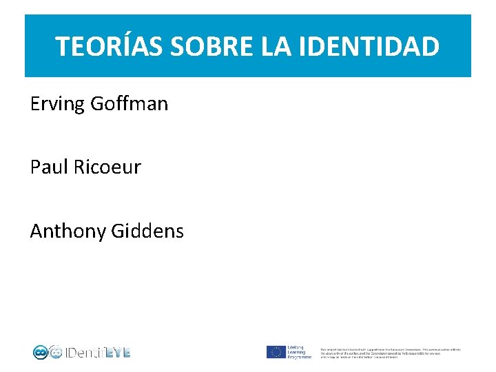 TEORÍAS SOBRE LA IDENTIDAD Erving Goffman Paul Ricoeur Anthony Giddens 