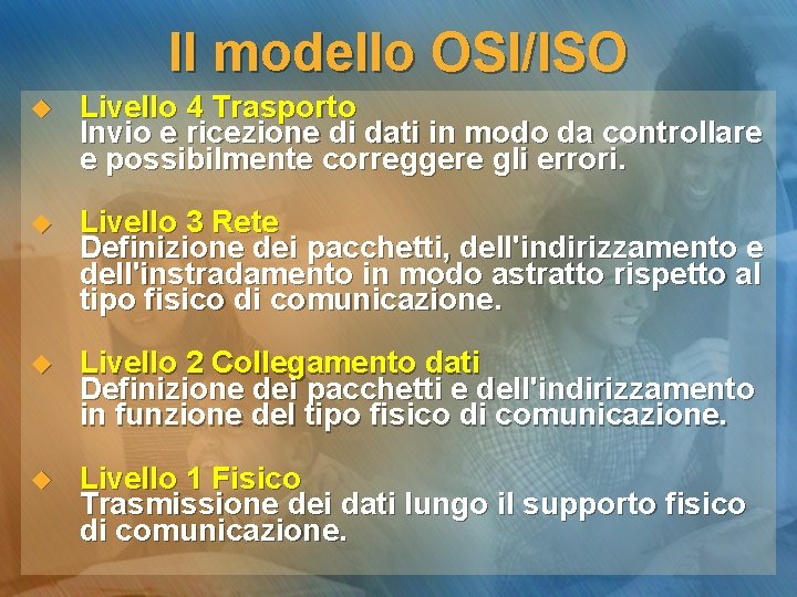 Il modello OSI/ISO u Livello 4 Trasporto Invio e ricezione di dati in modo