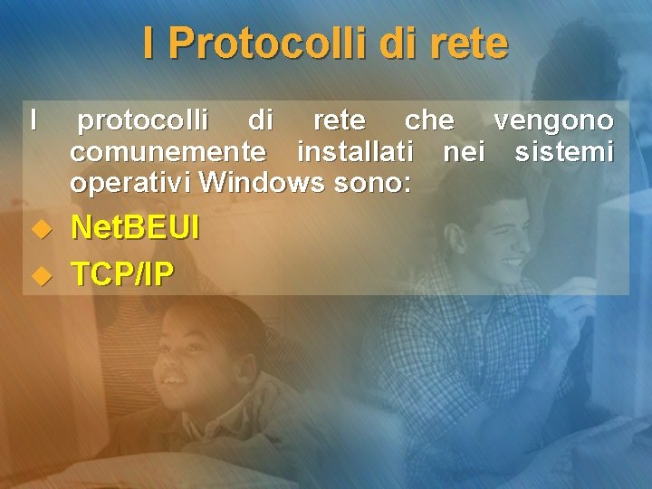 I Protocolli di rete I protocolli di rete che vengono comunemente installati nei sistemi