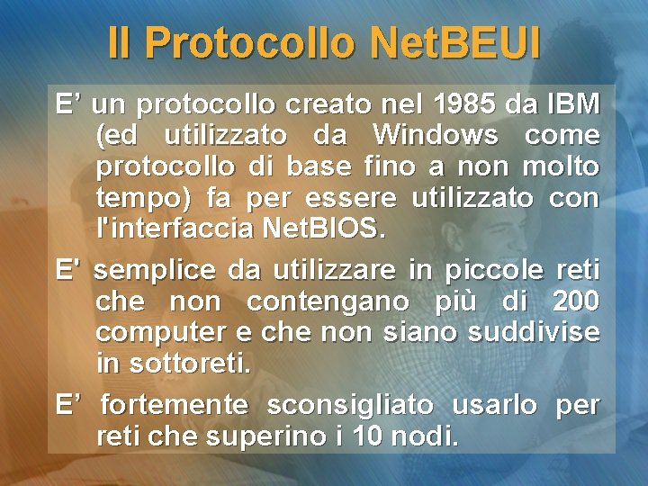 Il Protocollo Net. BEUI E’ un protocollo creato nel 1985 da IBM (ed utilizzato Il Protocollo Net. BEUI E’ un protocollo creato nel 1985 da IBM (ed utilizzato