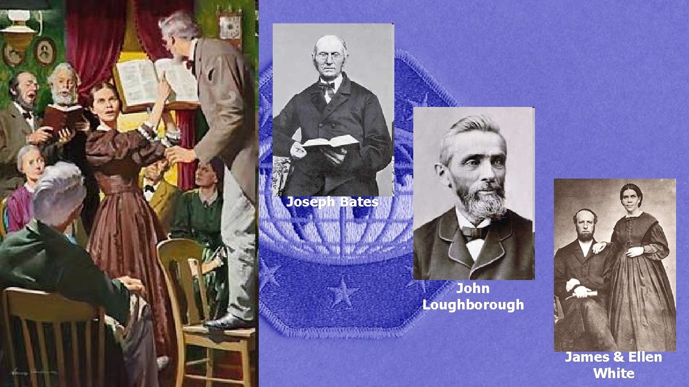 Joseph Bates John Loughborough James & Ellen White 