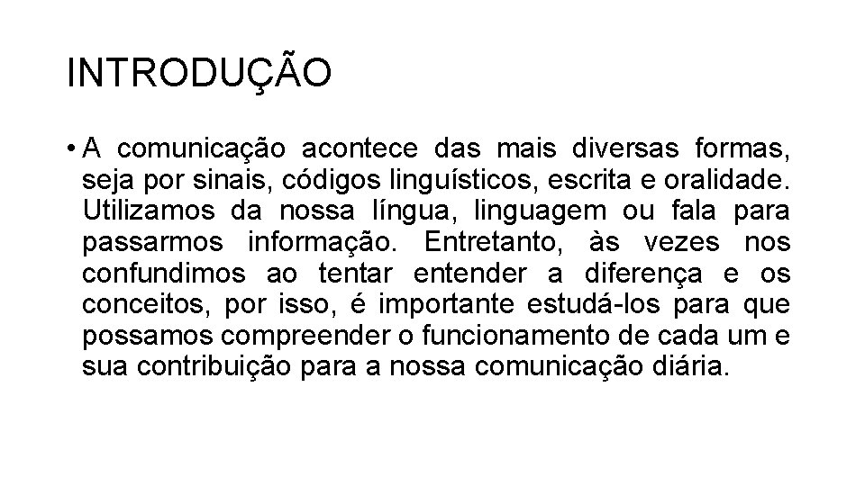 INTRODUÇÃO • A comunicação acontece das mais diversas formas, seja por sinais, códigos linguísticos,