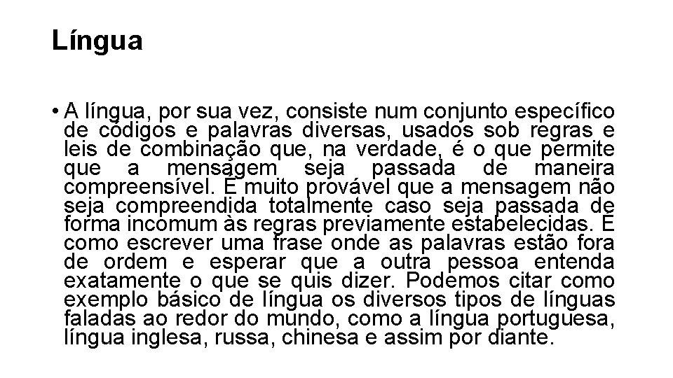 Língua • A língua, por sua vez, consiste num conjunto específico de códigos e