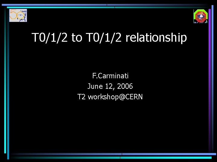 T 0/1/2 to T 0/1/2 relationship F. Carminati June 12, 2006 T 2 workshop@CERN