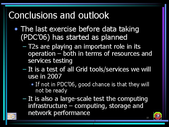 Conclusions and outlook • The last exercise before data taking (PDC’ 06) has started