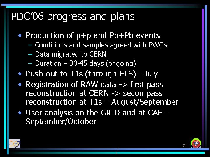 PDC’ 06 progress and plans • Production of p+p and Pb+Pb events – Conditions