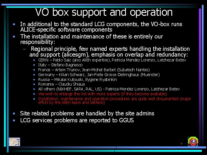 VO box support and operation • In additional to the standard LCG components, the