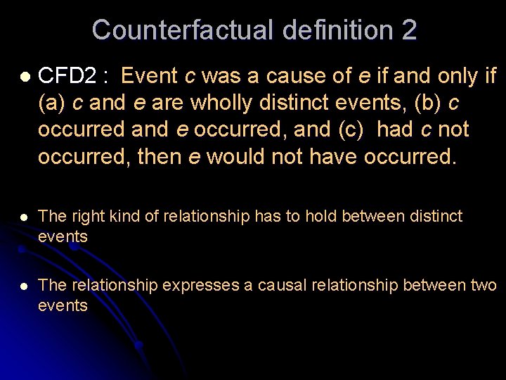 Counterfactual definition 2 l CFD 2 : Event c was a cause of e