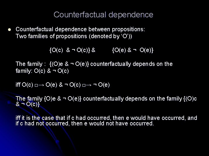 Counterfactual dependence l Counterfactual dependence between propositions: Two families of propositions (denoted by ‘O’))