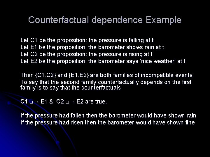 Counterfactual dependence Example Let C 1 be the proposition: the pressure is falling at