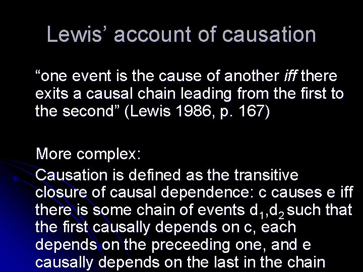 Lewis’ account of causation “one event is the cause of another iff there exits