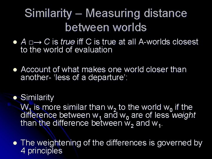 Similarity – Measuring distance between worlds l A □→ C is true iff C