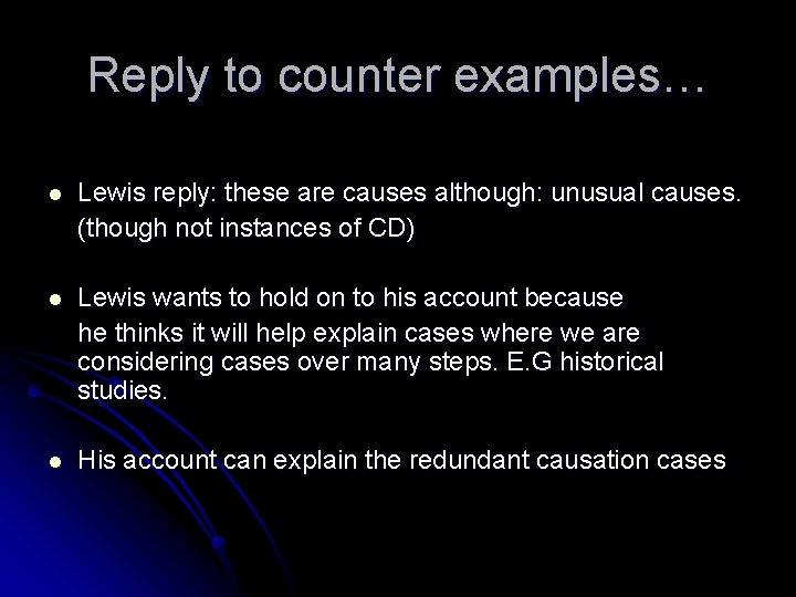 Reply to counter examples… l Lewis reply: these are causes although: unusual causes. (though