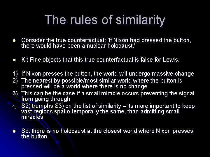 The rules of similarity l Consider the true counterfactual: 'If Nixon had pressed the
