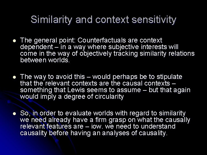 Similarity and context sensitivity l The general point: Counterfactuals are context dependent – in