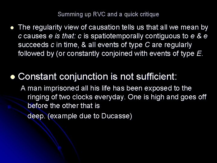 Summing up RVC and a quick critique l The regularity view of causation tells