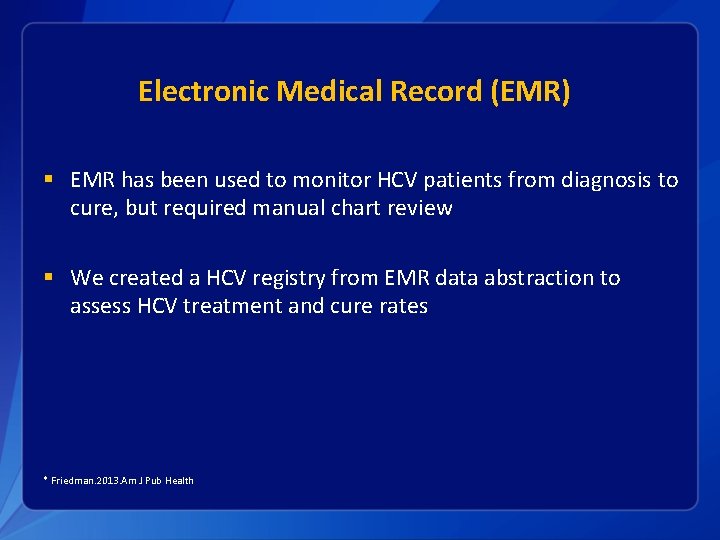 Electronic Medical Record (EMR) § EMR has been used to monitor HCV patients from