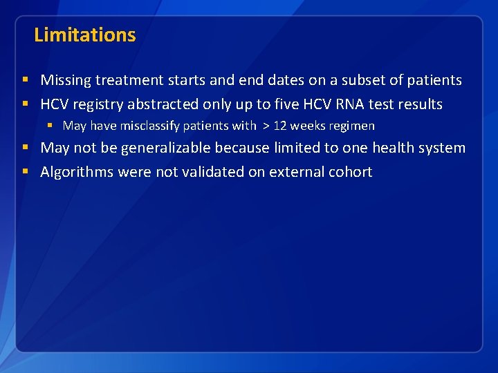 Limitations § Missing treatment starts and end dates on a subset of patients §