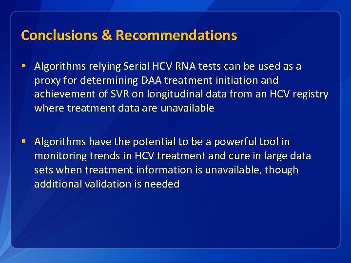 Conclusions & Recommendations § Algorithms relying Serial HCV RNA tests can be used as