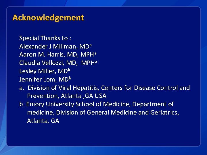 Acknowledgement Special Thanks to : Alexander J Millman, MDa Aaron M. Harris, MD, MPHa