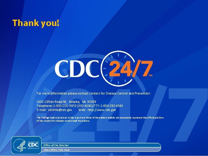 Thank you! For more information please contact Centers for Disease Control and Prevention 1600