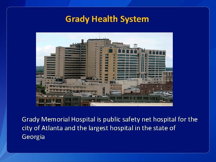Grady Health System Grady Memorial Hospital is public safety net hospital for the city
