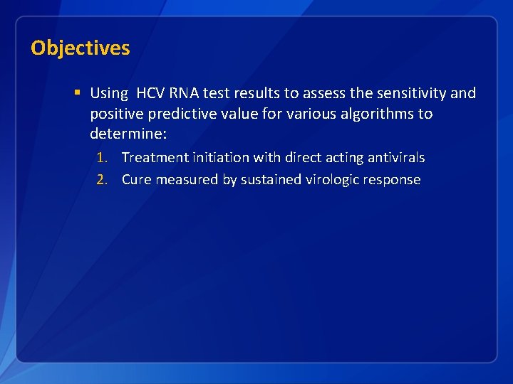 Objectives § Using HCV RNA test results to assess the sensitivity and positive predictive