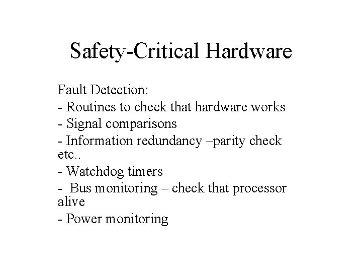 Safety-Critical Hardware Fault Detection: - Routines to check that hardware works - Signal comparisons