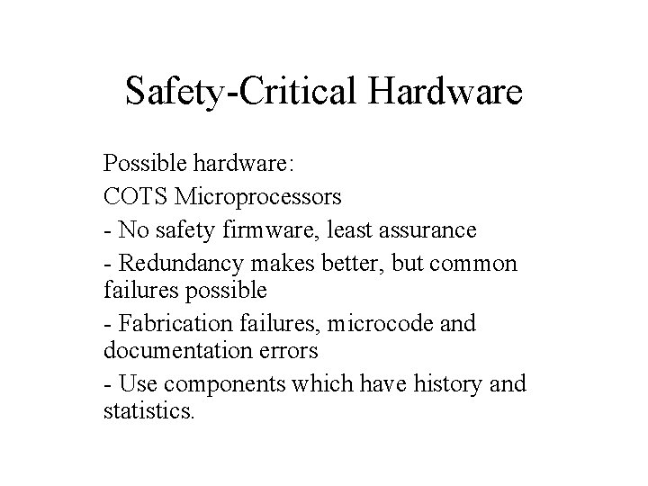 Safety-Critical Hardware Possible hardware: COTS Microprocessors - No safety firmware, least assurance - Redundancy