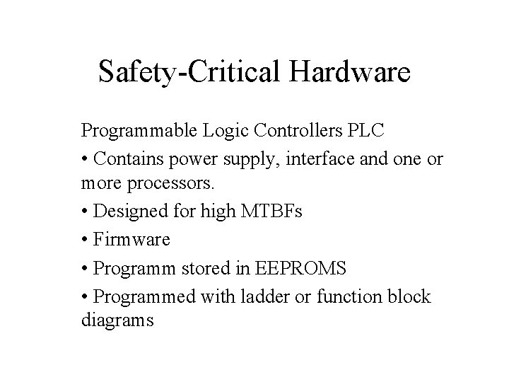 Safety-Critical Hardware Programmable Logic Controllers PLC • Contains power supply, interface and one or