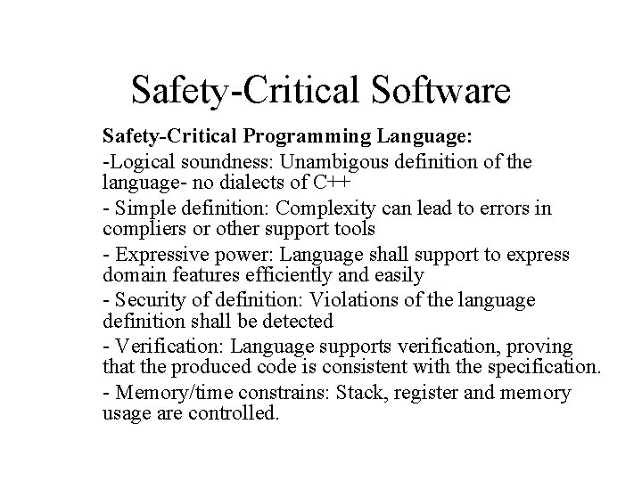 Safety-Critical Software Safety-Critical Programming Language: -Logical soundness: Unambigous definition of the language- no dialects