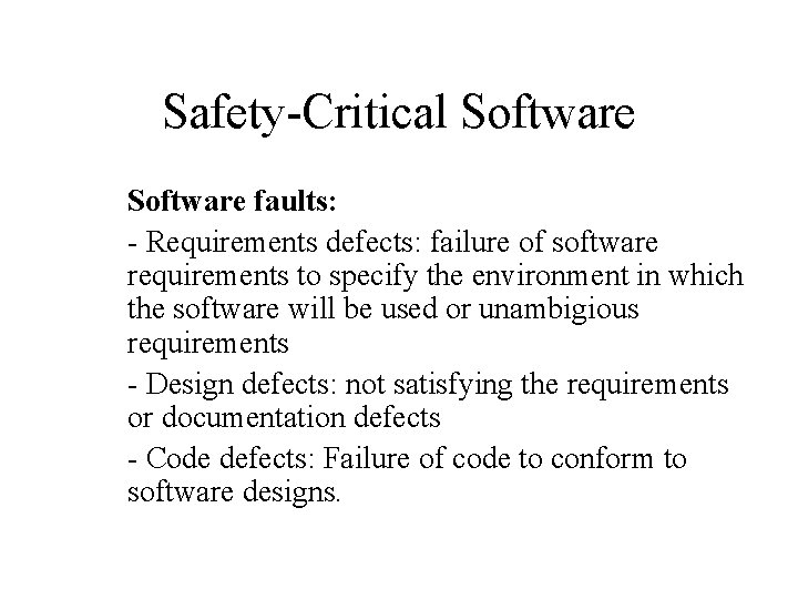 Safety-Critical Software faults: - Requirements defects: failure of software requirements to specify the environment