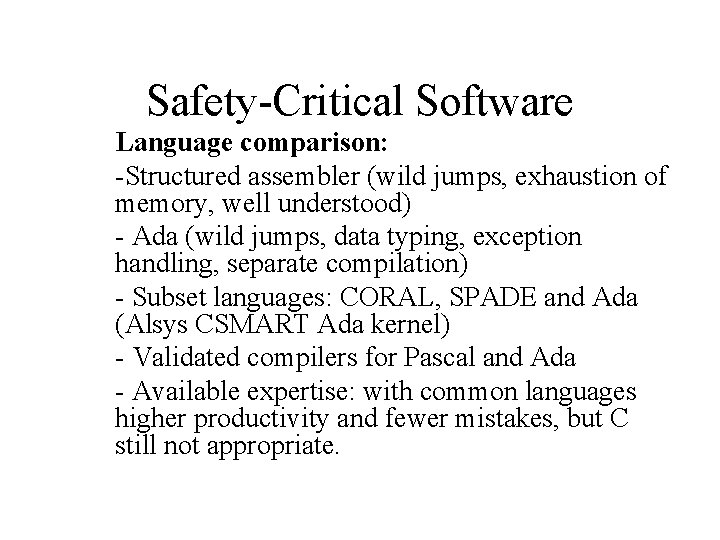 Safety-Critical Software Language comparison: -Structured assembler (wild jumps, exhaustion of memory, well understood) -